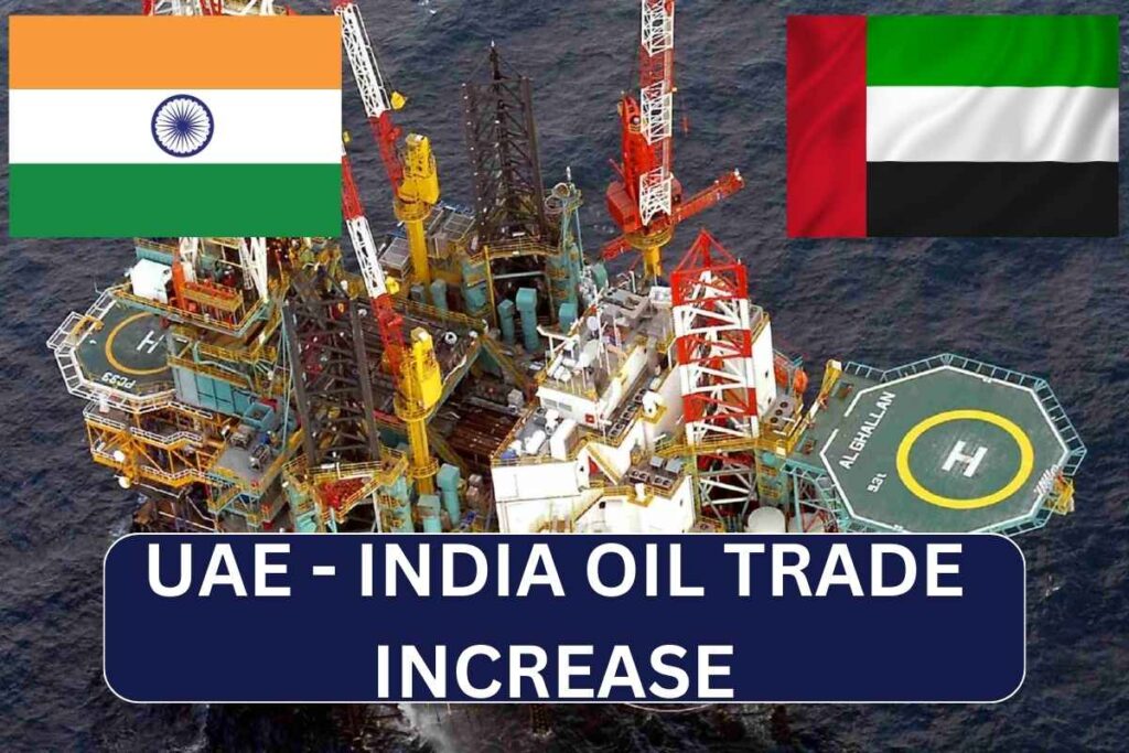 UAE - India Oil Trade Increase - Know Increased Amount